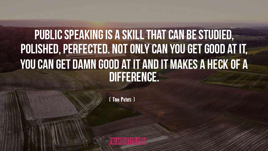 Public Speaking quotes by Tom Peters