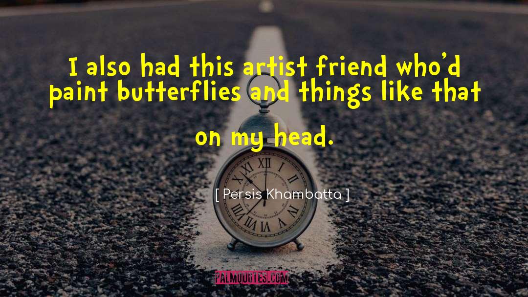 Pucciarelli Artist quotes by Persis Khambatta