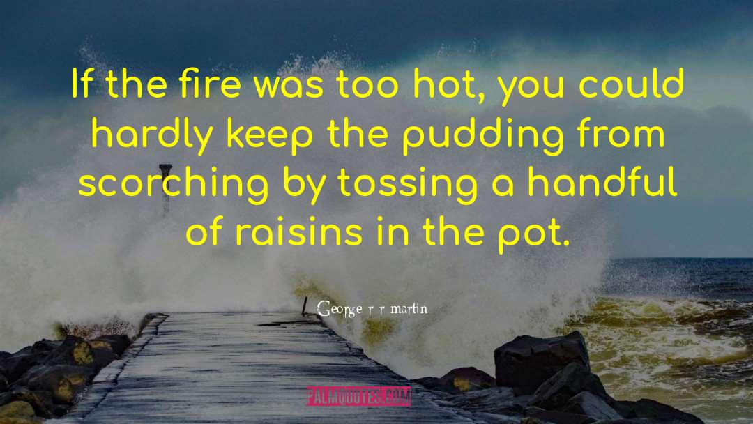 Pudding quotes by George R R Martin