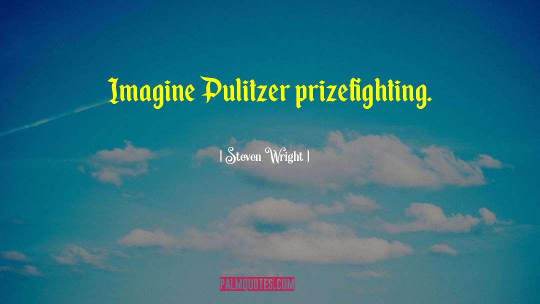 Pulitzer quotes by Steven Wright