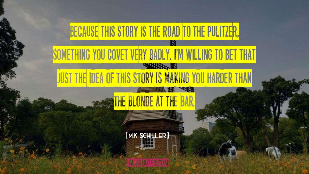 Pulitzer quotes by M.K. Schiller