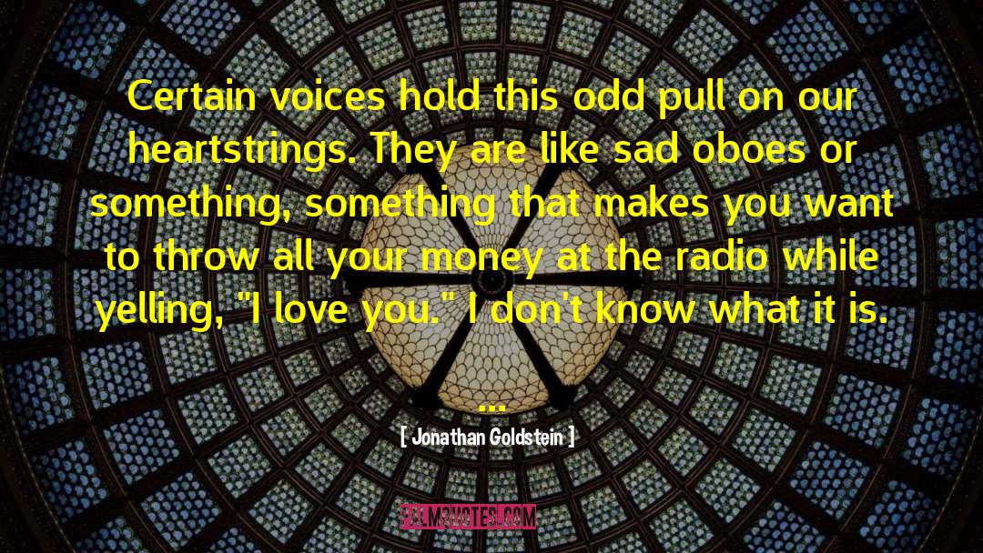 Pull At Your Heartstrings quotes by Jonathan Goldstein
