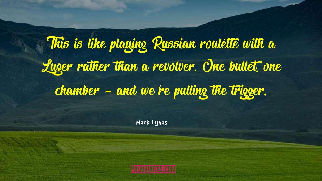 Pulling The Trigger quotes by Mark Lynas