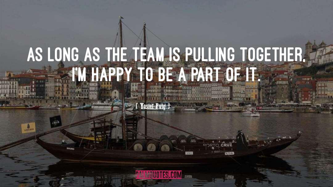 Pulling Together quotes by Yasiel Puig