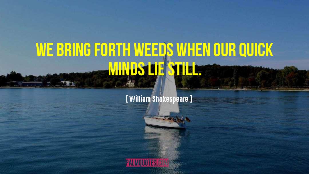 Pulling Weeds quotes by William Shakespeare