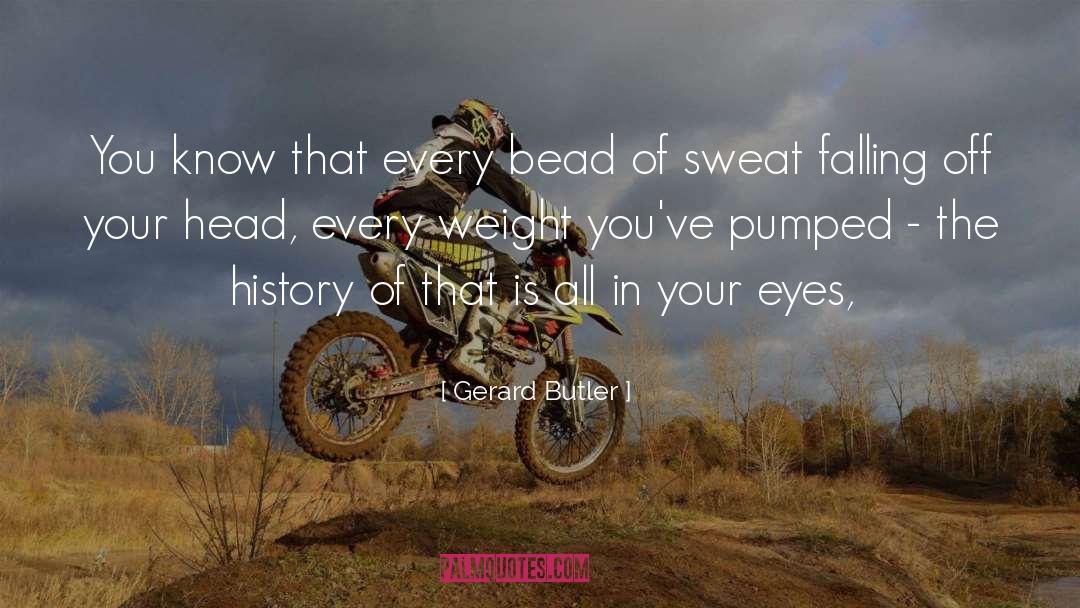 Pumped quotes by Gerard Butler