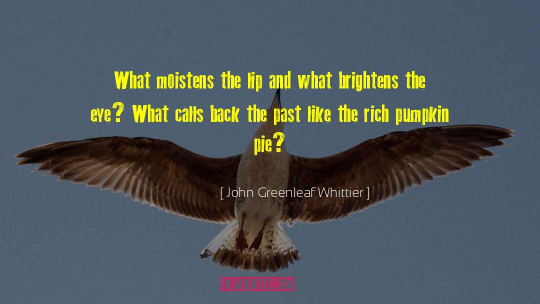 Pumpkin Pie quotes by John Greenleaf Whittier