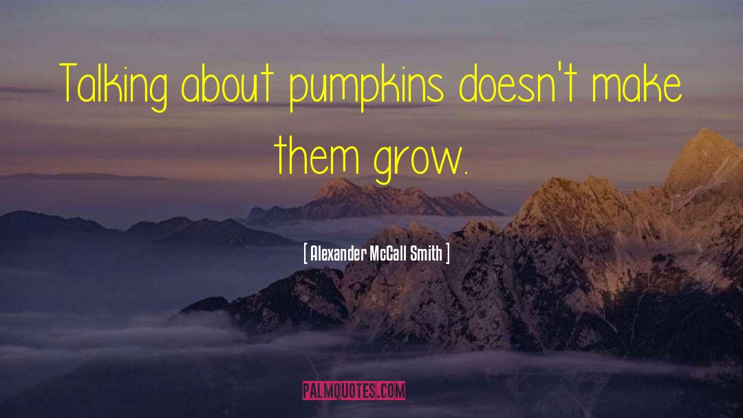 Pumpkins quotes by Alexander McCall Smith