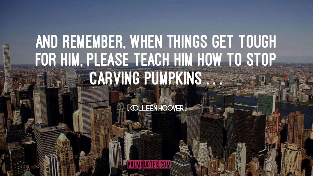Pumpkins quotes by Colleen Hoover
