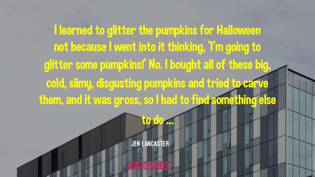 Pumpkins quotes by Jen Lancaster