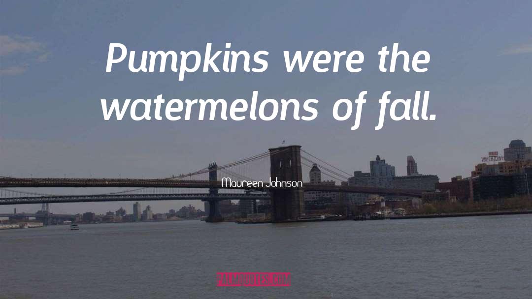 Pumpkins quotes by Maureen Johnson