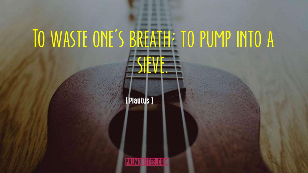 Pumps quotes by Plautus