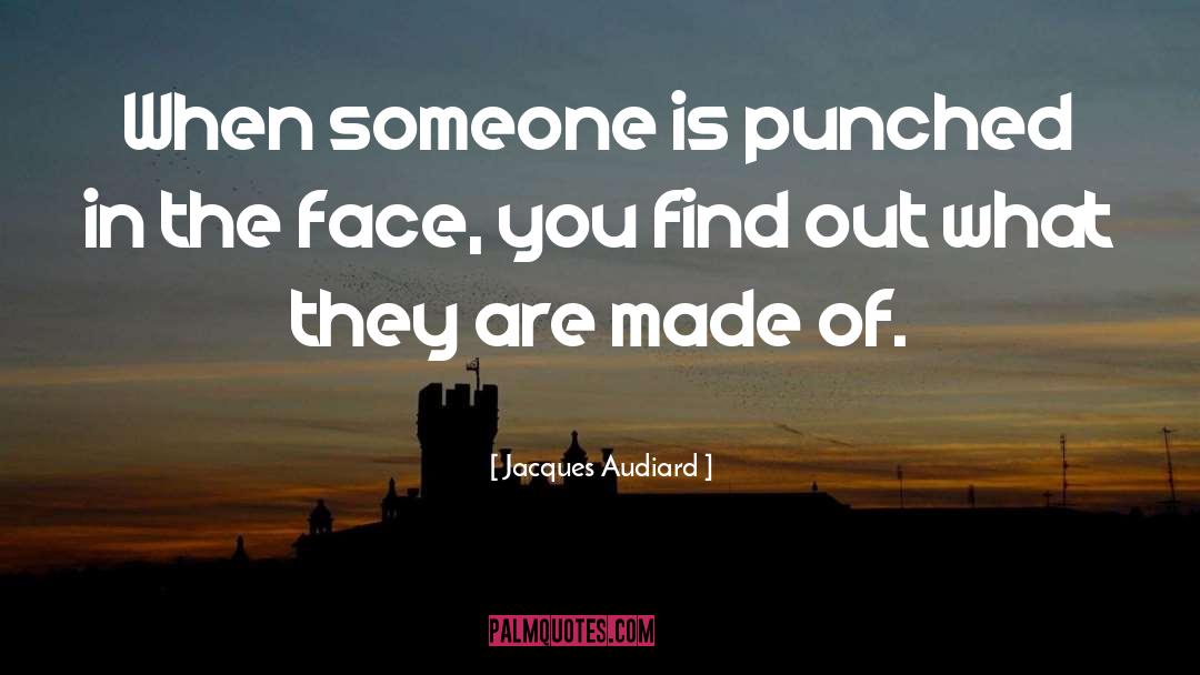 Punched In The Face quotes by Jacques Audiard
