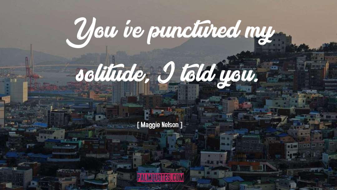 Punctured quotes by Maggie Nelson