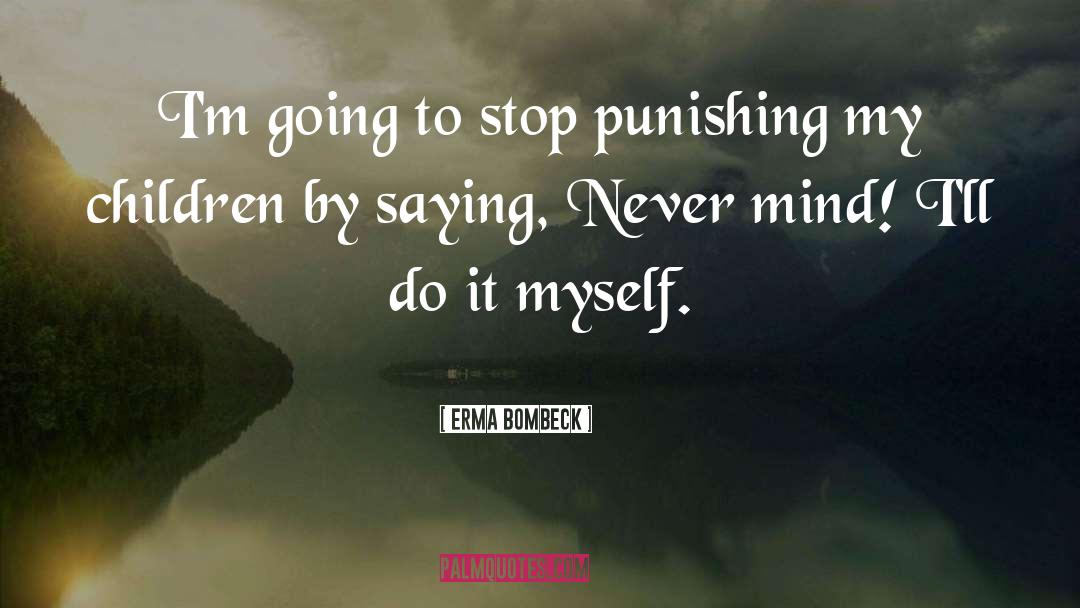 Punishing quotes by Erma Bombeck