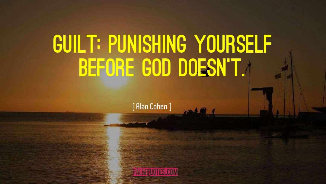 Punishing Yourself quotes by Alan Cohen