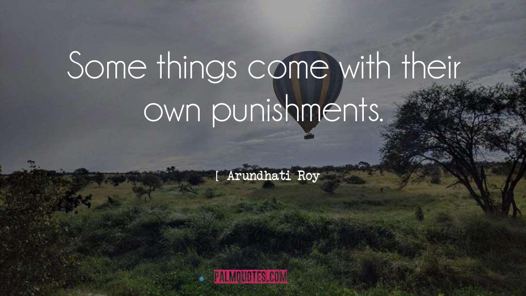 Punishments quotes by Arundhati Roy