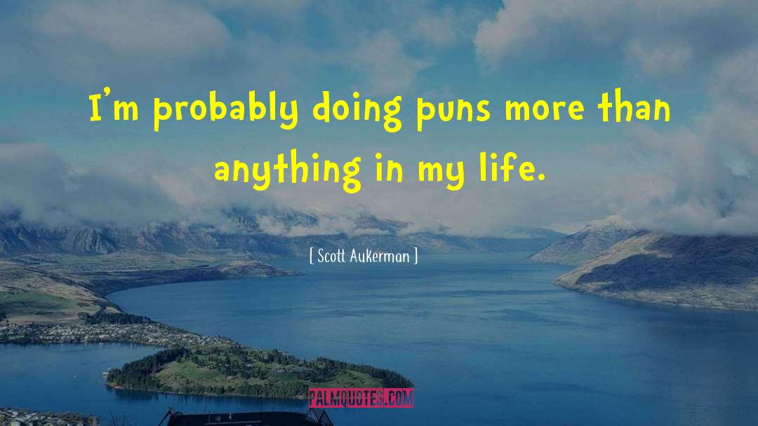 Puns quotes by Scott Aukerman