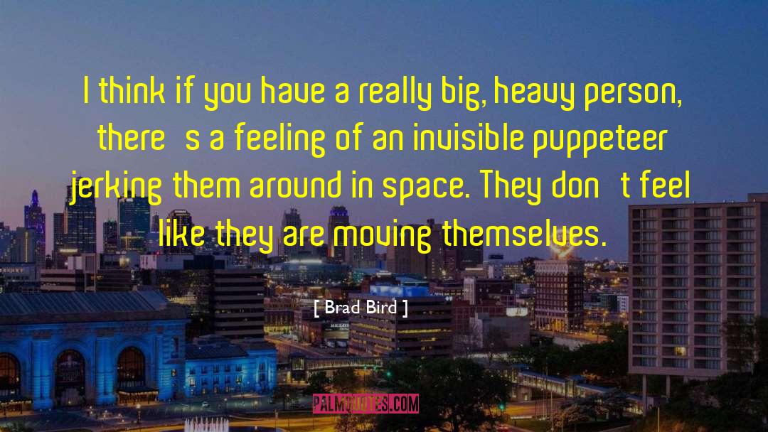 Puppeteer quotes by Brad Bird