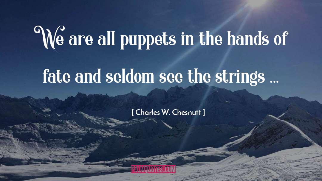 Puppets quotes by Charles W. Chesnutt