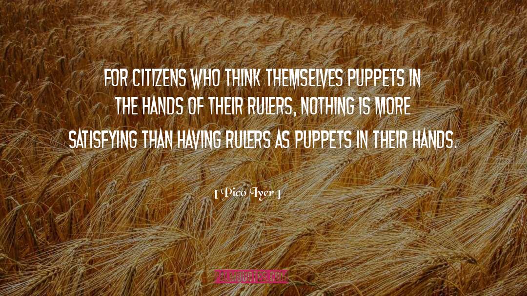 Puppets quotes by Pico Iyer