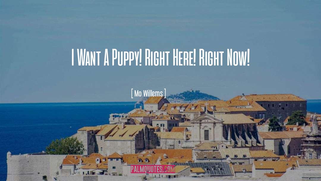 Puppy Puppies Mo Willems Pigeon quotes by Mo Willems