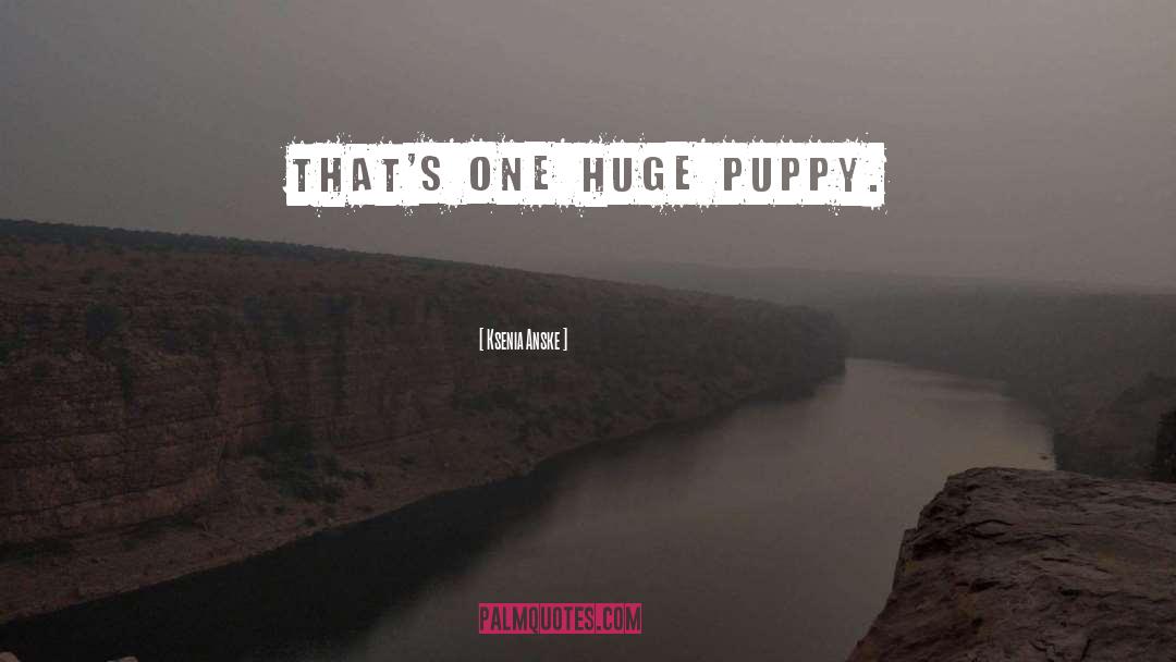 Puppy quotes by Ksenia Anske