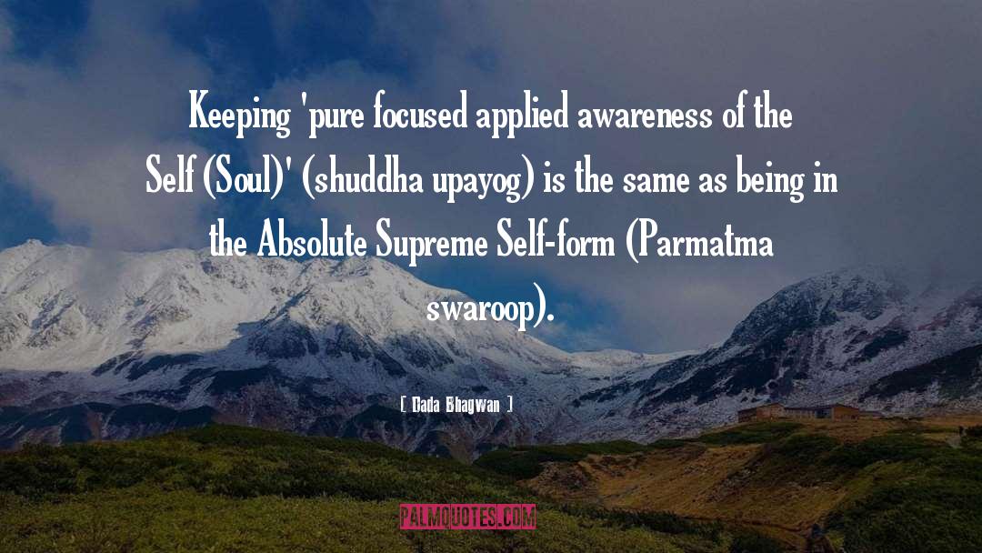 Pure Awareness Cosmic Field quotes by Dada Bhagwan