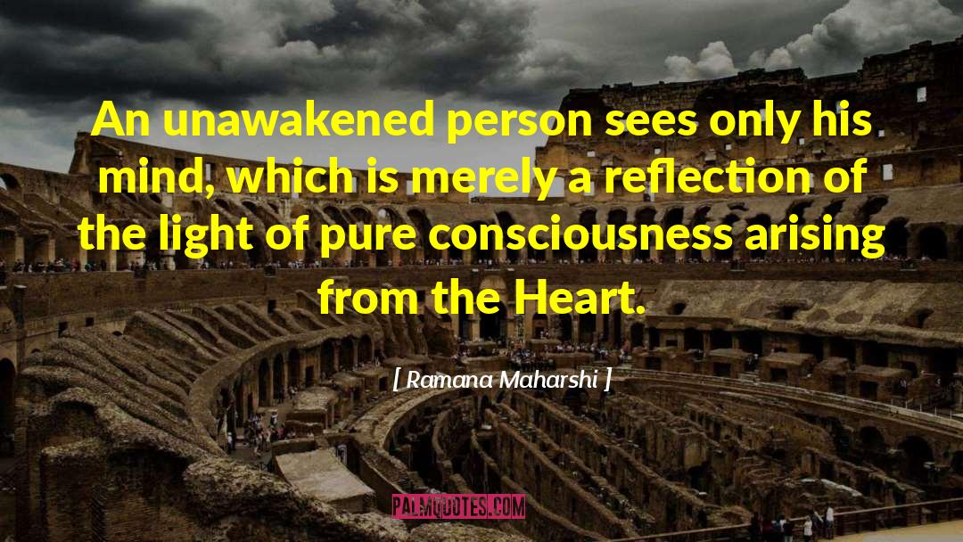 Pure Consciousness quotes by Ramana Maharshi