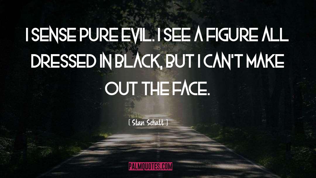 Pure Evil quotes by Stan Schatt