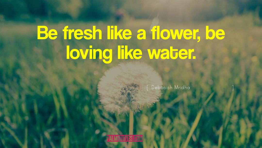 Pure Fresh Flower quotes by Debasish Mridha