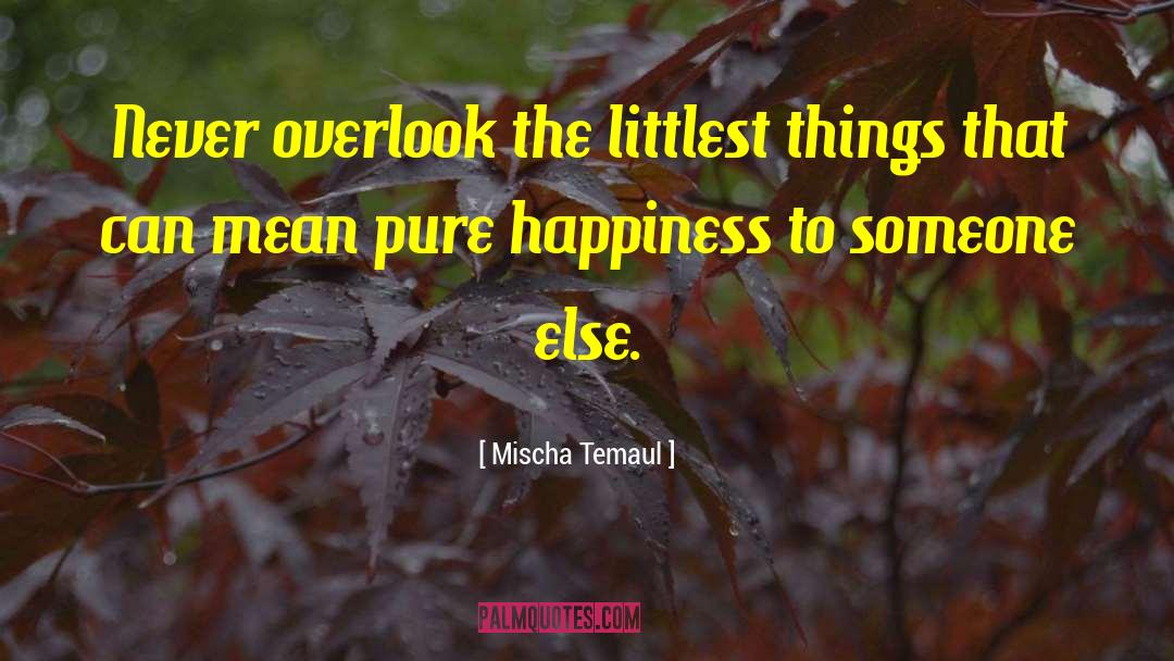 Pure Happiness quotes by Mischa Temaul