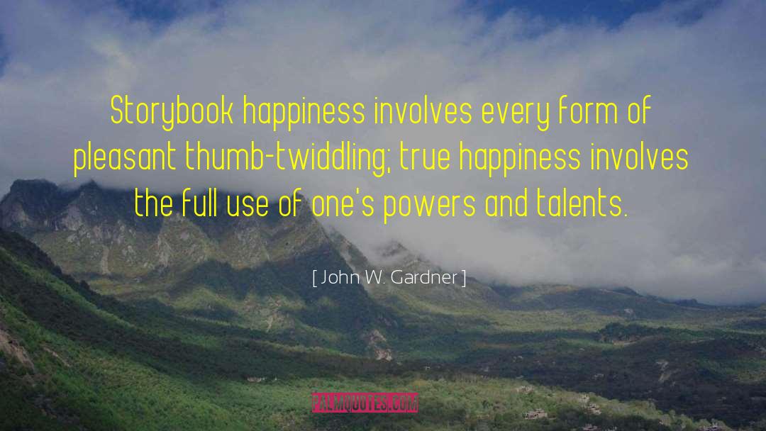 Pure Happiness quotes by John W. Gardner
