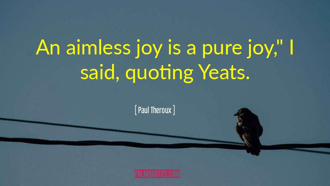 Pure Joy quotes by Paul Theroux