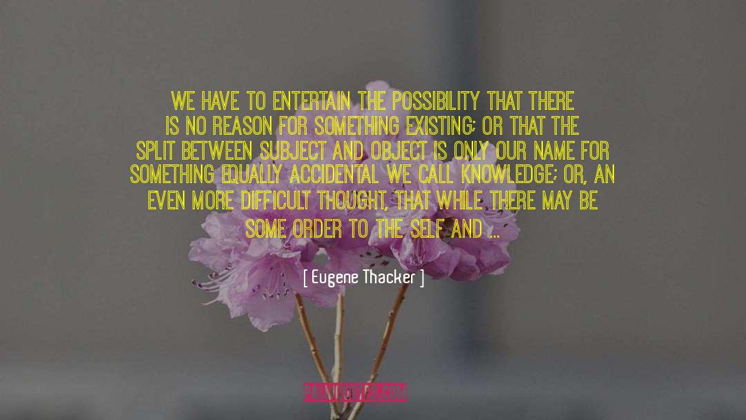 Pure Subject Of Knowledge quotes by Eugene Thacker