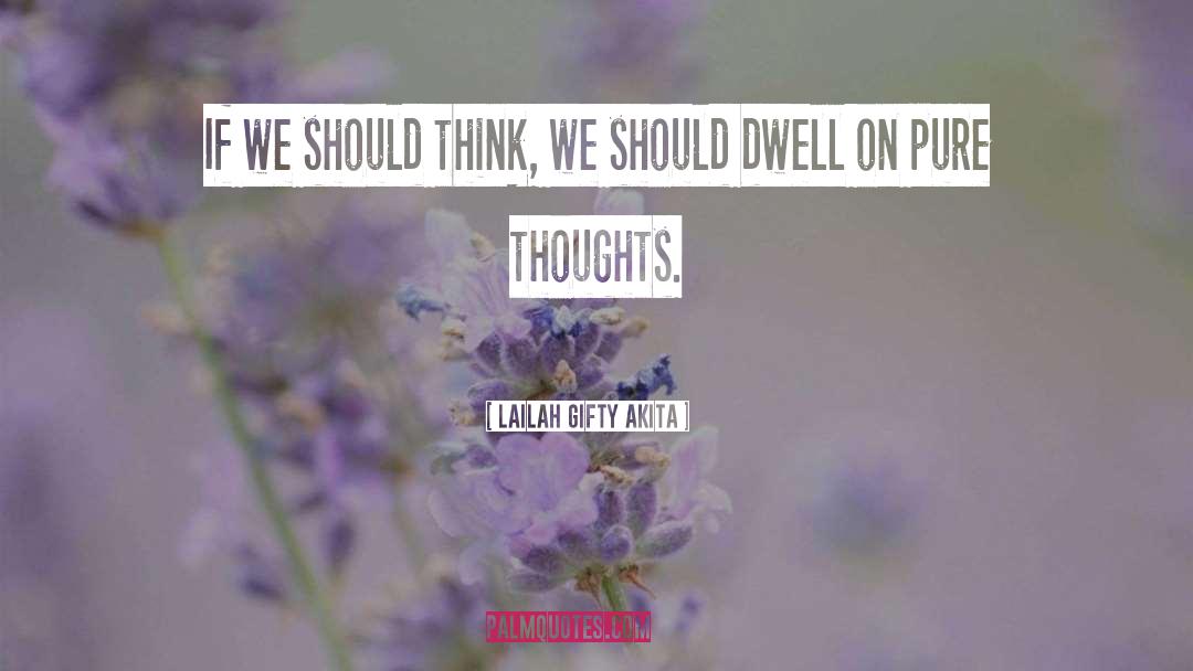 Pure Thoughts quotes by Lailah Gifty Akita