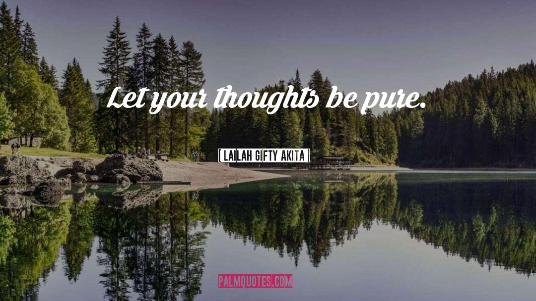 Pure Thoughts quotes by Lailah Gifty Akita