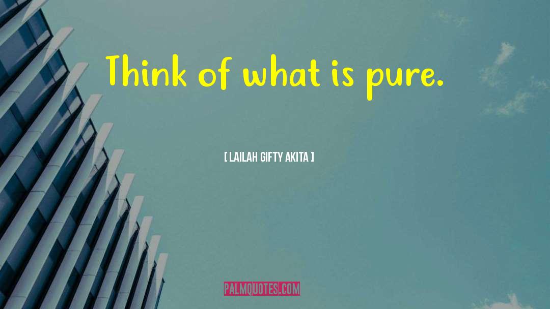 Pure Thoughts quotes by Lailah Gifty Akita