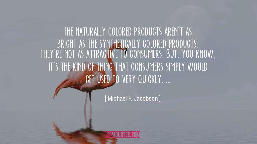 Puristic Products quotes by Michael F. Jacobson