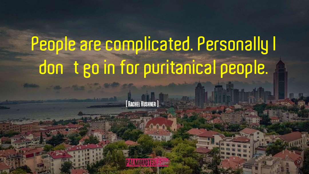 Puritanical quotes by Rachel Kushner