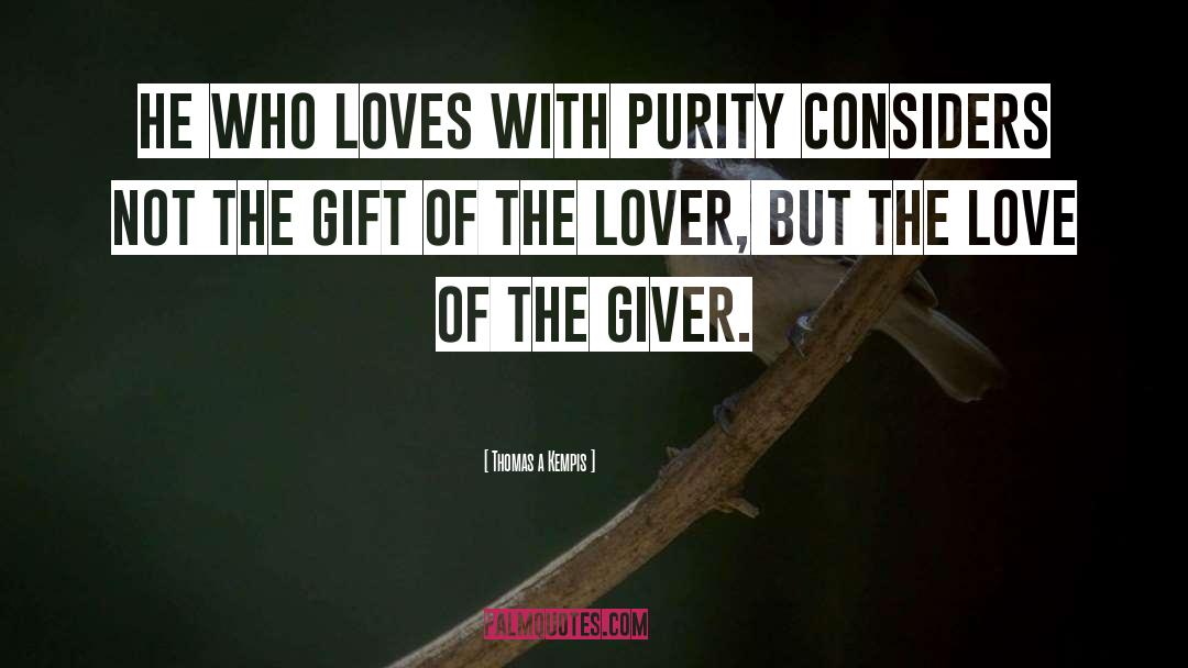 Purity And Love quotes by Thomas A Kempis