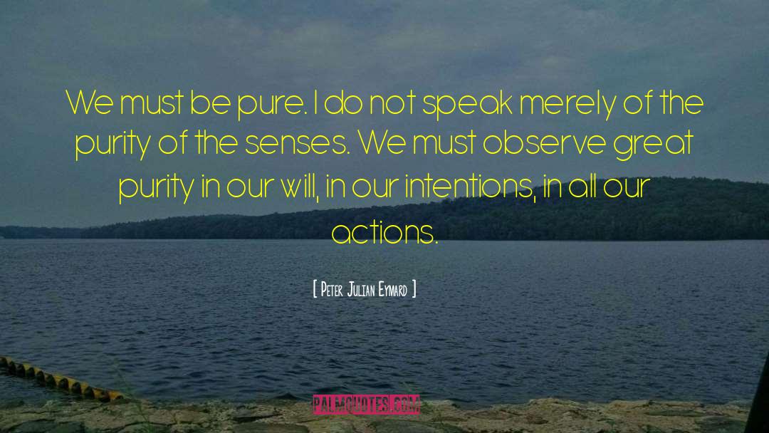 Purity Of Intention quotes by Peter Julian Eymard
