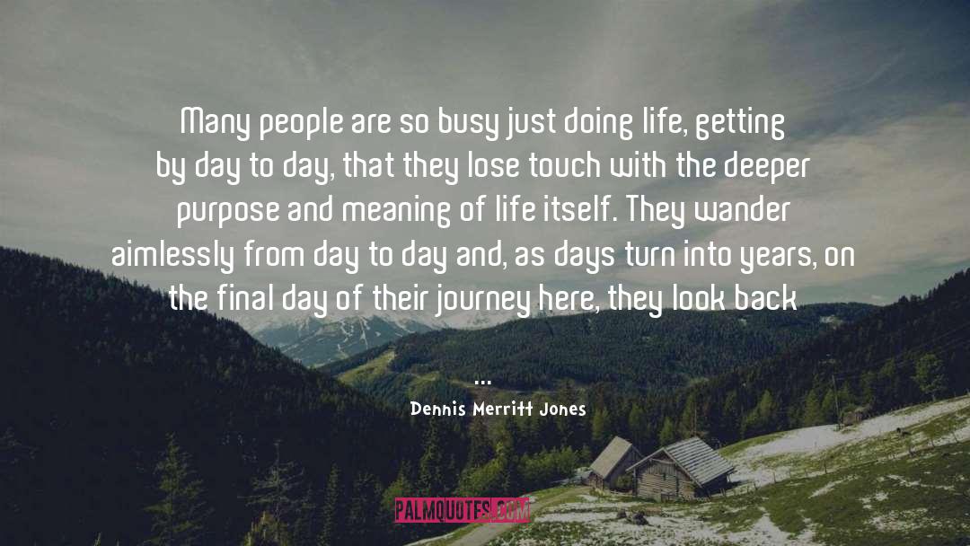 Purpose And Meaning quotes by Dennis Merritt Jones