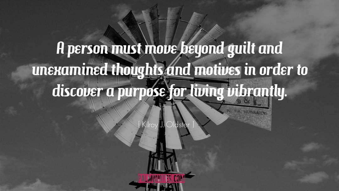 Purpose Driven quotes by Kilroy J. Oldster
