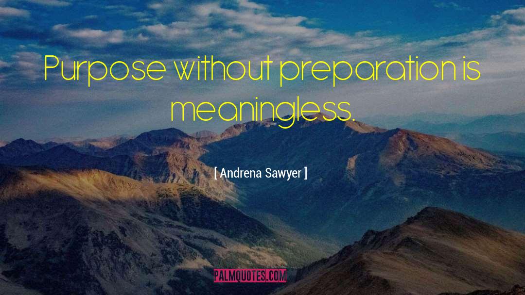 Purpose Driven quotes by Andrena Sawyer