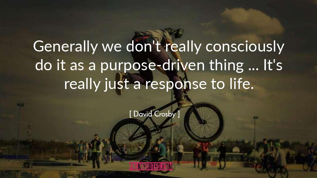 Purpose Driven quotes by David Crosby