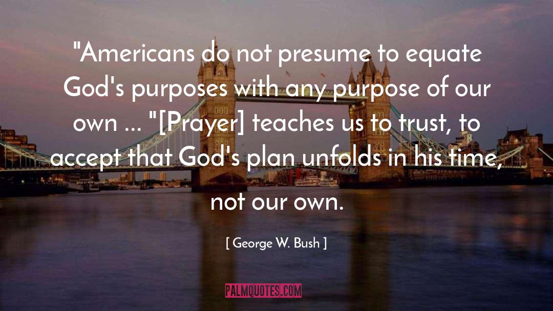 Purpose Faith quotes by George W. Bush