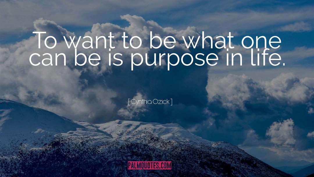 Purpose In Life quotes by Cynthia Ozick