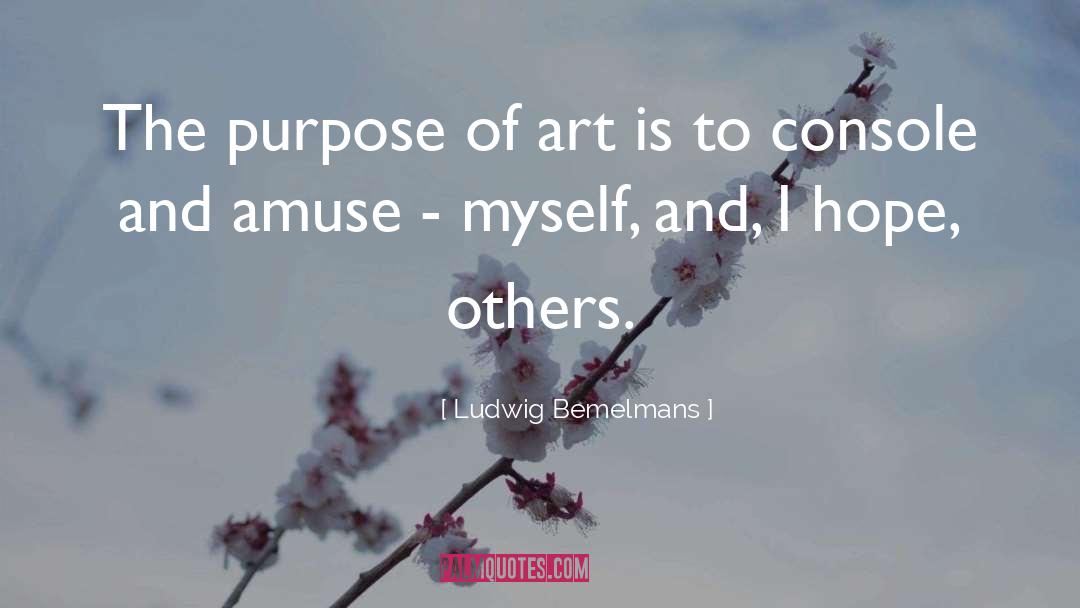 Purpose Of Art quotes by Ludwig Bemelmans