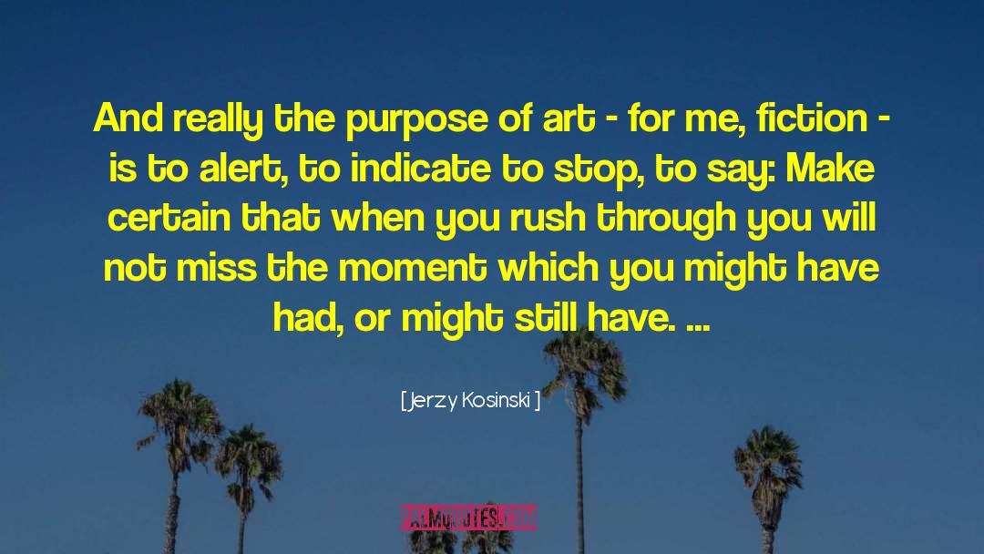 Purpose Of Art quotes by Jerzy Kosinski